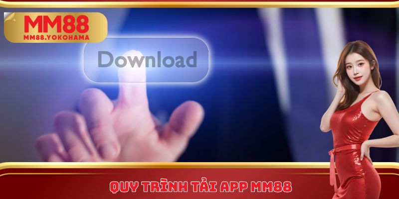 Quy trình tải App MM88