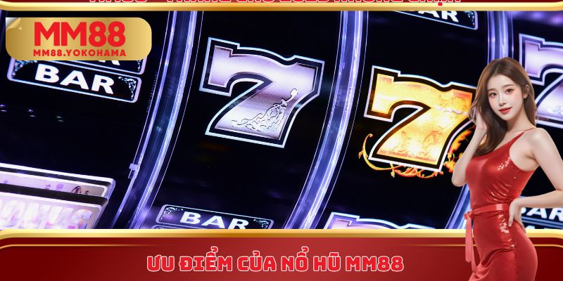 Ưu điểm của nổ hũ MM88