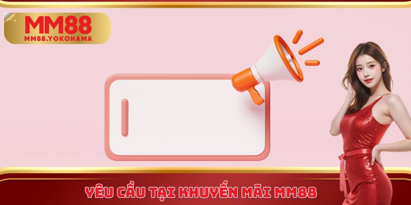 Yêu cầu tại khuyến mãi MM88
